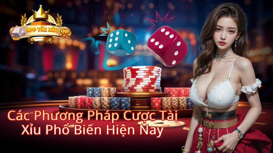 Các Phương Pháp Cược Tài Xỉu Phổ Biến Hiện Nay app tài xỉu uy tin